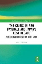 The Crisis in Pro Baseball and Japans Lost Decade: The Curious Resilience of Hei