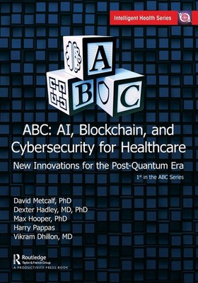 ABC - AI, Blockchain, and Cybersecurity for Healthcare | David Metcalf (u. a.)