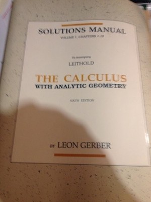 SOLUTIONS MANUAL: THE CALCULUS WITH ANALYTIC GEOMETRY, By Leon Gerber