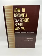 How to Become a Dangerous Expert Witness : Advanced Techniques and Strategies