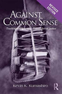 Against Common Sense: Teaching and Learning Toward Social Justice, Revise - GOOD