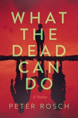 Peter Rosch - What the Dead Can Do   A Novel - Paperback - 87 - G245z