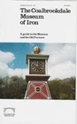 A  MUSEUM GUIDE (1979) THE COALBROOKDALE MUSEUM OF IRON ~ IRONBRIDGE GORGE TRUST