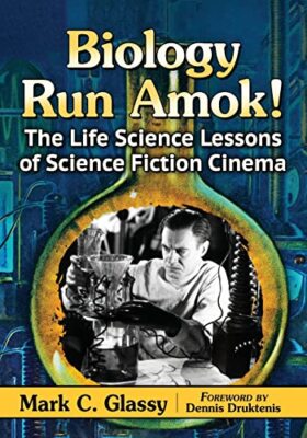Biology Run Amok! The Life Science Lessons of Science Fiction Cinema