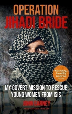 Operation Jihadi Bride: My Covert Mission to Rescue Young Women from ISIS