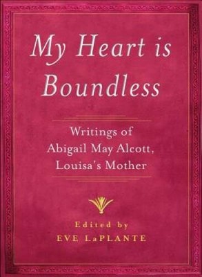 My Heart is Boundless: Writings of Abigail May Alcott, Lou - VERY GOOD
