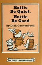 Hattie Be Quiet, Hattie Be Good Hardcover Dick Gackenbach