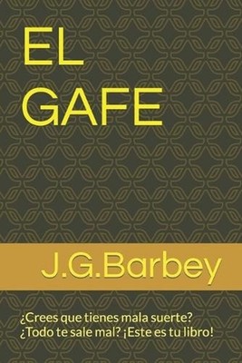 El Gafe: ?Crees que tienes mala suerte??Todo te sale mal? ?Este es tu libro! by