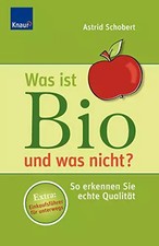 Was ist Bio und was nicht?: So erkennen Sie echte Qualität, Unknown