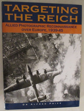 Targeting the Reich : Allied Photographic Reconnaissance over Europe, 1939-1945