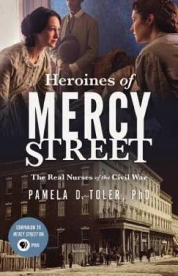 Heroines of Mercy Street - Audio CD By Pamela D. Toler - GOOD