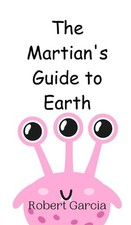 The Martian's Guide to Earth by Robert Garcia Hardcover Book