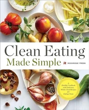 Clean Eating Made Simple: A Healthy Cookbook with Deliciou... by Rockridge Press