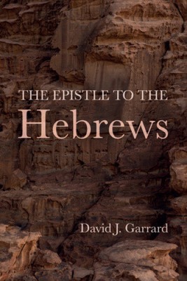 The Epistle to the Hebrews by David J. Garrard [Paperback, 320 pages]