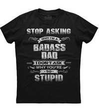 Stop Asking Why I'm A Badass Dad Mens Short Sleeve New Cotton Black T-shirt