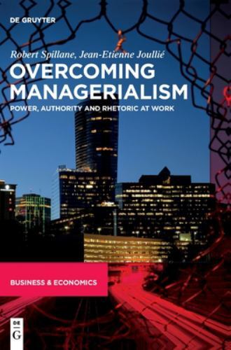 Overcoming Managerialism : Power, Authority and Rhetoric at Work by Robert ...