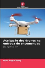 Aceitao dos drones na entrega de encomendas by Onur Tugrul Okay (Portuguese) Pap