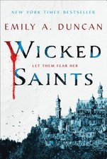Wicked Saints: A Novel (Something Dark and Holy) by Duncan, Emily A.