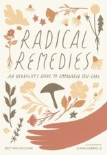 Radical Remedies: An Herbalists Guide to Empo...