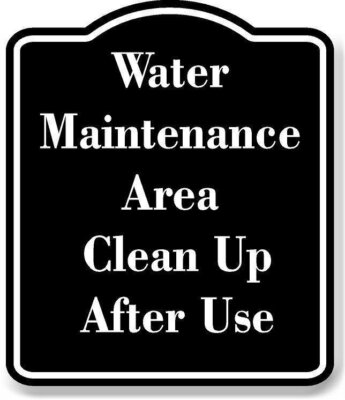 Water Maintenance Area - Clean Up After Use BLACK Aluminum Composite Sign