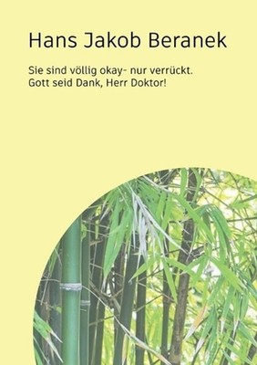 Sie sind vllig okay - nur verrckt.: Gott sei Dank, Herr Doktor! by Hans Jakob Be