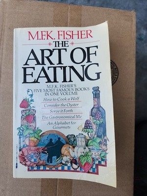 The Art of Eating...M.F.K. Fisher's Five Most Famous Books in One Volume...Ho...