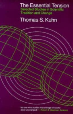 The Essential Tension: Selected Studies in Scientific Tradition and Change by