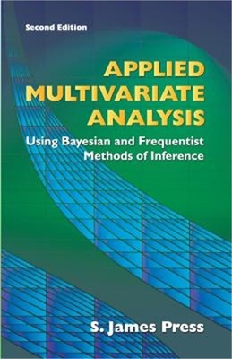 Applied Multivariate Analysis: Using Bayesian and Frequentist Methods of Inferen
