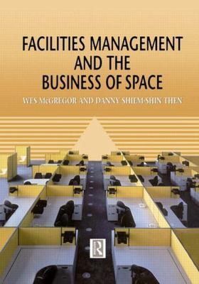 Facilities Management and the Business of Space, Hardcover by McGregor, Wes, ...