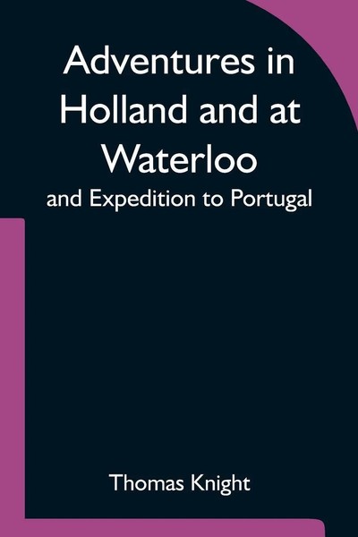 Adventures In Holland And At Waterloo; And Expedition To Portugal Thomas Knight-image