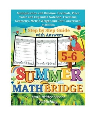 The Summer Math Bridge: A workbook for Grades 5 to 6: Multiplication, Division, 