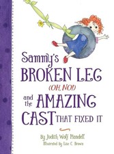 Sammy's Broken Leg (Oh No|) and the Amazing Cast That Fixed it by Judith Wolf Ma