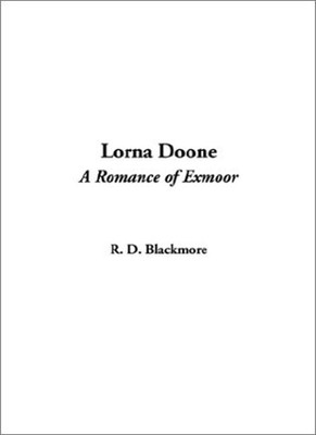 Lorna Doone: A Romance of Exmoor By Blackmore, R. D. R. D. Black