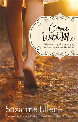 Come With Me: Discovering the Beauty of Following Where He Leads .. NEW