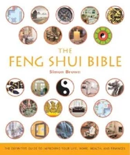 The Feng Shui Bible: The Definitive Guide to Improving Your Life, Home, Health,