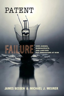 Patent Failure How Judges, Bureaucrats, and Lawyers Put Innovators at Risk Buch