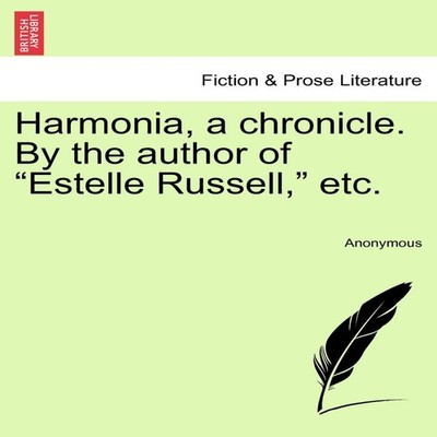 Harmonia a chronicle. By the author of ''Estelle Russell'' etc. Ano