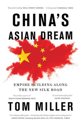 China's Asian Dream: Empire Building along the New Silk Road by Tom Miller (Engl
