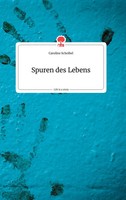 Caroline Scheibel | Spuren Des Lebens. Life Is A Story - story.one | Buch (2021)