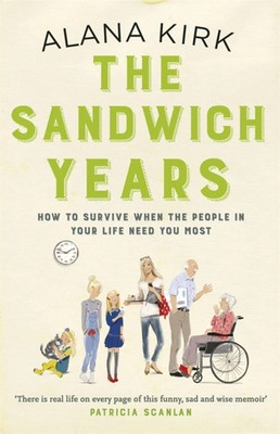 The Sandwich Years | How to survive when the people in your life need you most