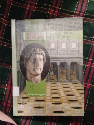 Hadrian : Consolidating the Empire by Julian Morgan (2002, Library Binding)