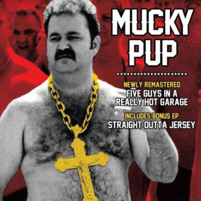 Mucky Pup | Five Guys in a Really Hot Garage + Straight out of Jersey | CD