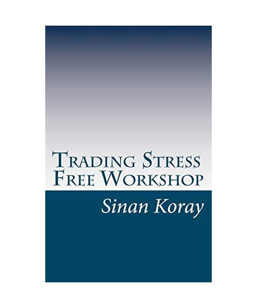 Trading Stress Free Workshop, Sinan Koray - Sinan Koray