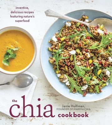 The Chia Cookbook: Inventive, Delicious Recipes Feat by Janie Hoffman 1607746646