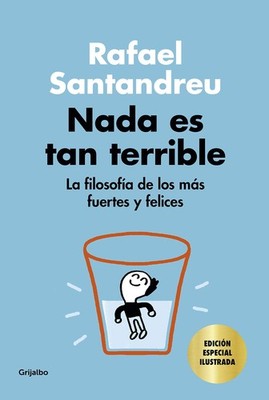 Nada es tan terrible : La filosofia de los mas fuertes y felices by Santandreu