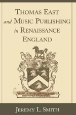 Thomas East and Music Publishing in Renaissance England, Hardcover by Smith, ...