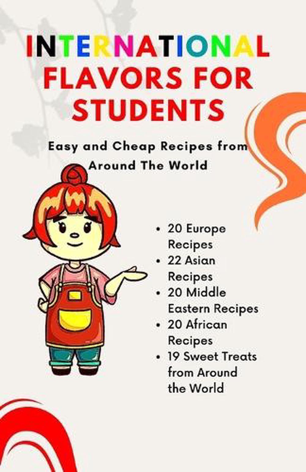 International Flavors for Students Easy and Cheap Recipes from Around
