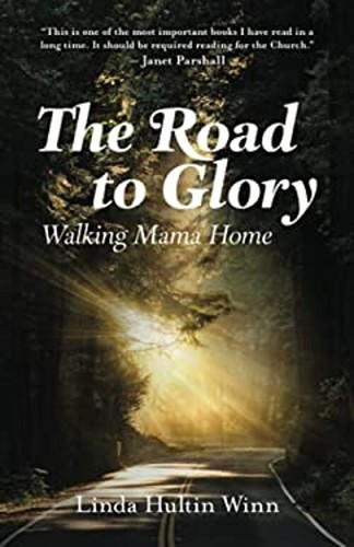 The Road to Glory: Walking Mama Home Linda Hultin Winn
