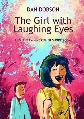 The Girl with Laughing Eyes: and ninety-nine other short poems by Dan Dobson Pap