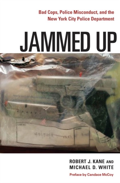 Jammed Up  Bad Cops Police Misconduct and the New by Robert J. Kane HARDBACK
